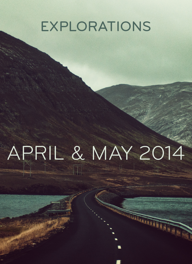 Explorations, April & May 2014